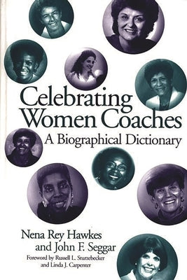 Celebrating Women Coaches: A Biographical Dictionary by Hawkes, Nena