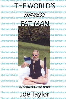 The World's Thinnest Fat Man by Taylor, Joe