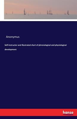 Self-instructor and illustrated chart of phrenological and physiological development by Anonymus