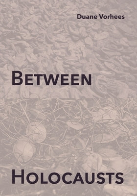 Between Holocausts by Vorhees, Duane