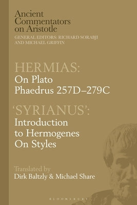 Hermias: On Plato Phaedrus 257c-279c, with 'Syrianus': Introduction to Hermogenes on Styles by Share, Michael