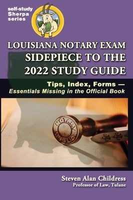 Louisiana Notary Exam Sidepiece to the 2022 Study Guide: Tips, Index, Forms-Essentials Missing in the Official Book by Childress, Steven Alan
