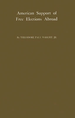 American Support of Free Elections Abroad. by Wright, Theodore Paul