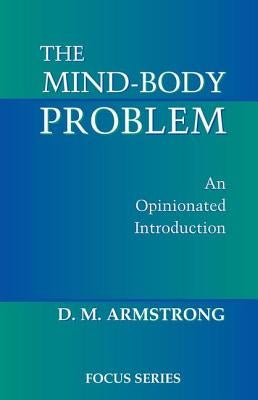 The Mind-Body Problem: An Opinionated Introduction by Armstrong, D. M.