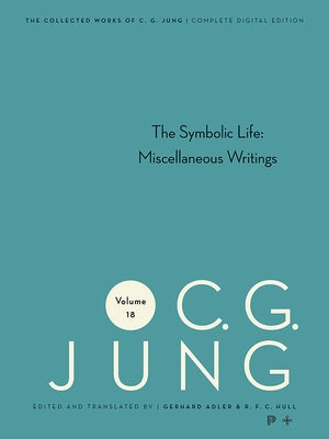 Collected Works of C. G. Jung, Volume 18: The Symbolic Life: Miscellaneous Writings by Jung, C. G.