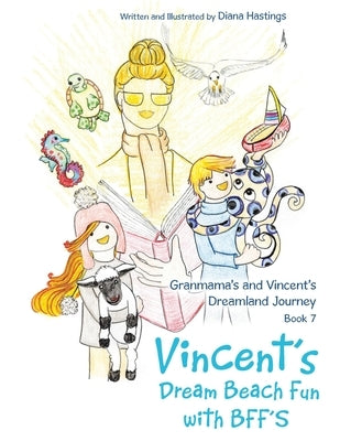 Granmama's and Vincent's Dreamland Journey Book 7: Vincent's Dream Beach Fun with Bff's by Hastings, Diana
