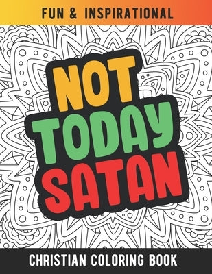 Not Today Satan: Christian Coloring Book For Religious Women. Bible Verse Inspirational Coloring Book For Mom And Wife by Publishing, Marikz