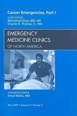 Cancer Emergencies, Part 1, an Issue of Emergency Medicine Clinics: Volume 27-2 by Daya, Mohamud