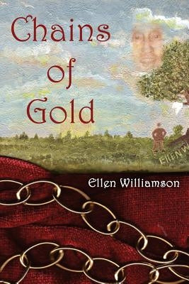 Chains of Gold: Charlie Q.'s Struggle to Be Free of Intangible, Invisible Chains by Williamson, Ellen