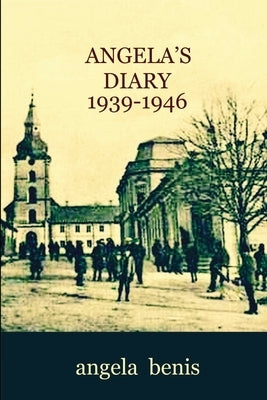 Angela's Diary 1939-1946 by Benis, Angela