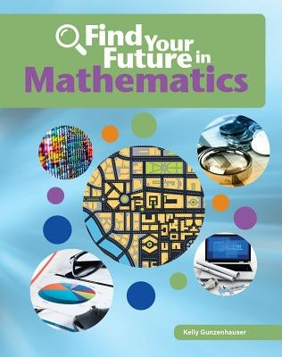 Find Your Future in Mathematics by Gunzehauser, Kelly