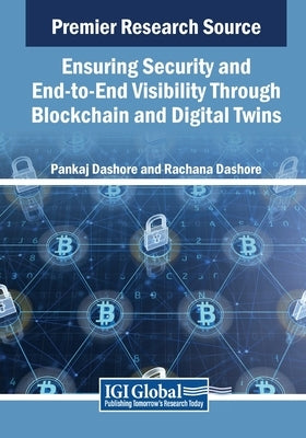 Ensuring Security and End-to-End Visibility Through Blockchain and Digital Twins by Dashore, Pankaj