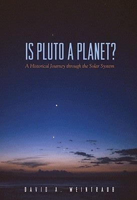 Is Pluto a Planet?: A Historical Journey Through the Solar System by Weintraub, David a.