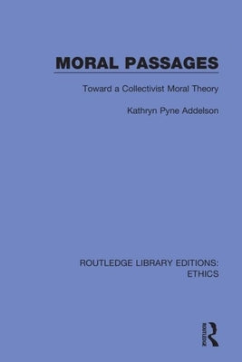 Moral Passages: Toward a Collectivist Moral Theory by Pyne Addelson, Kathryn
