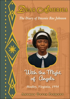 With the Might of Angels: The Diary of Dawnie Rae Johnson, Hadley, Virginia, 1954 (Dear America) by Pinkney, Andrea Davis