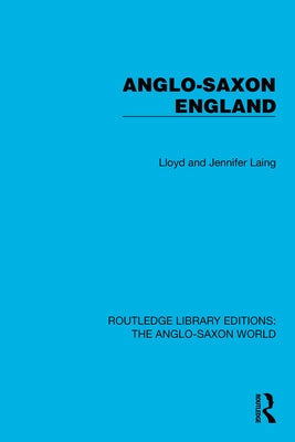 Anglo-Saxon England by Laing, Lloyd And Jennifer