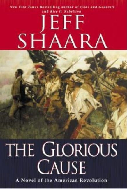 The Glorious Cause by Shaara, Jeff