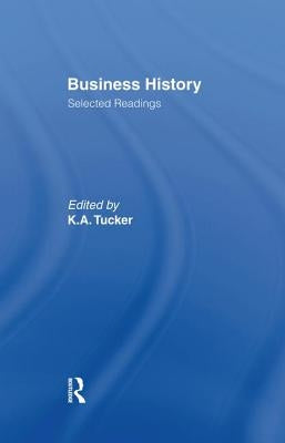 Business History: Selected Readings by Tucker, Kenneth A.