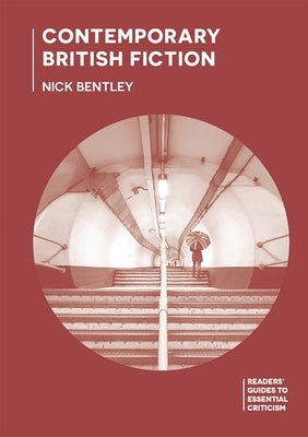 Contemporary British Fiction by Bentley, Nick
