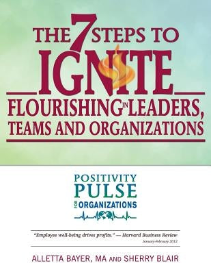 The 7 Steps to Ignite Flourishing in Leaders, Teams and Organizations: A Positivity Pulse Action Guide by Blair, Sherry