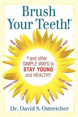 Brush Your Teeth! and other simple ways to stay young and healthy by Ostreicher, David