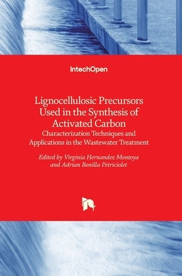 Lignocellulosic Precursors Used in the Synthesis of Activated Carbon: Characterization Techniques and Applications in the Wastewater Treatment by Hernández Montoya, Virginia