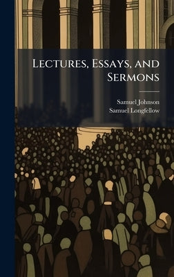 Lectures, Essays, and Sermons by Johnson, Samuel