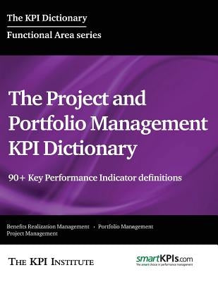 The Project and Portfolio Management KPI Dictionary: 90+ Key Performance Indicator definitions by Smartkpis Com