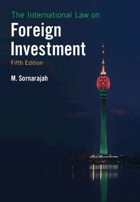 The International Law on Foreign Investment by Sornarajah, M.