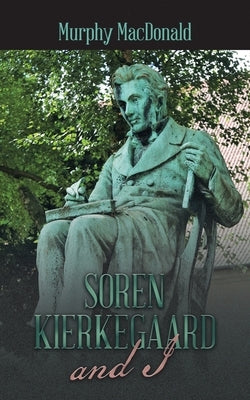 Soren Kierkegaard and I by MacDonald, Murphy