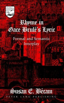 Rhyme in Gace Brulé's Lyric: Formal and Semantic Interplay by Mermier, Guy R.