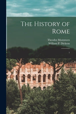 The History of Rome: 1 by Mommsen, Theodor