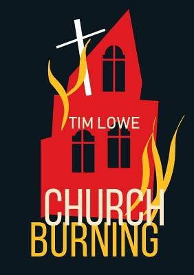 Church Burning by Lowe, Tim