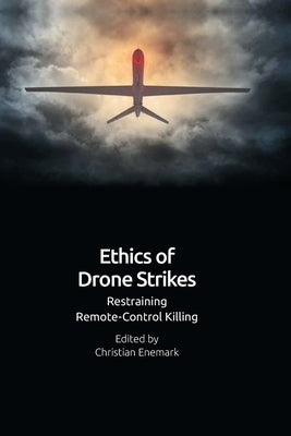 Ethics of Drone Strikes: Restraining Remote-Control Killing by Enemark, Christian