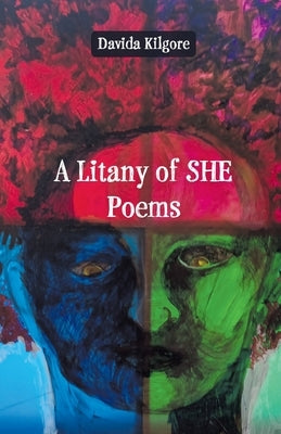 A Litany of SHE Poems by Kilgore, Davida