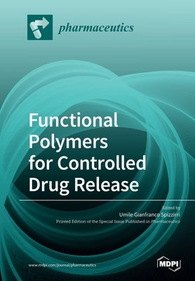 Functional Polymers for Controlled Drug Release by Spizzirri, Umile Gianfranco