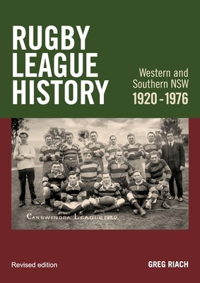 History Rugby League Western and Southern NSW 1920-1976: Rugby League History Western and Southern NSW 1920-1976 by Riach, Gregory James