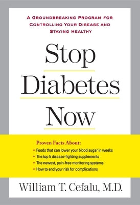 Stop Diabetes Now: A Groundbreaking Program for Controlling Your Disease and Staying Healthy by Cefalu, William T.