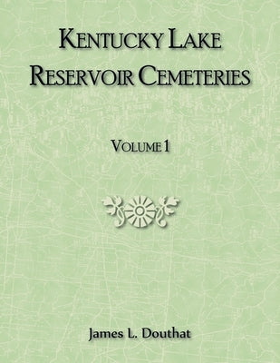 Kentucky Lake Reservoir Cemeteries, Volume 1 by Douthat, James