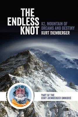 The Endless Knot: K2, Mountain of Dreams and Destiny by Diemberger, Kurt