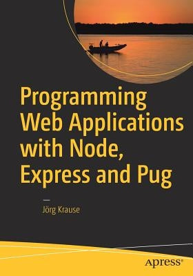 Programming Web Applications with Node, Express and Pug by Krause, Jörg