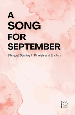 A Song for September: Bilingual Stories in Finnish and English by Bilingual, Pomme
