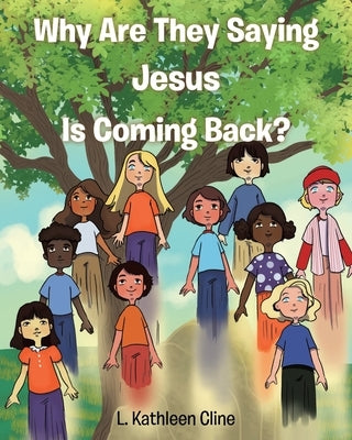Why Are They Saying Jesus Is Coming Back? by Cline, L. Kathleen