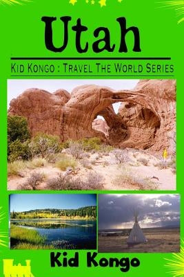 Utah: Kid Kongo Travel The World Series by Kongo, Kid