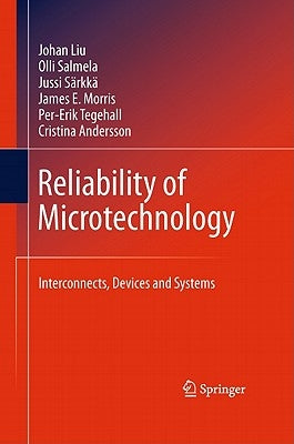 Reliability of Microtechnology: Interconnects, Devices and Systems by Liu, Johan