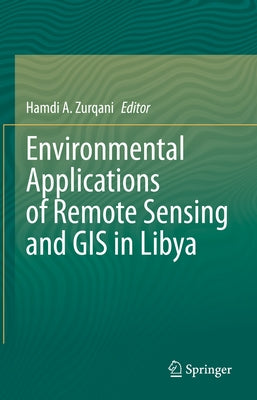 Environmental Applications of Remote Sensing and GIS in Libya by Zurqani, Hamdi A.