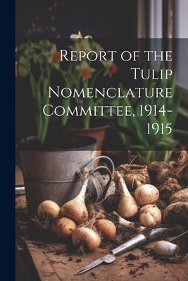 Report of the Tulip Nomenclature Committee, 1914-1915 by Anonymous