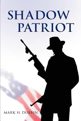 Shadow Patriot by Dubbin, Mark H.