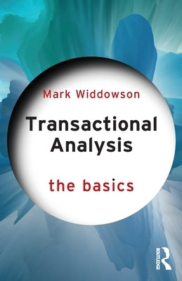 Transactional Analysis: The Basics by Widdowson, Mark
