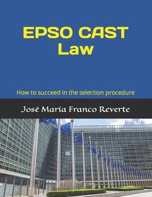 EPSO CAST Law: How to succeed in the selection procedure by Franco Reverte, José María